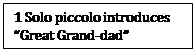 Text Box: 1 Solo piccolo introduces  “Great Grand-dad”  