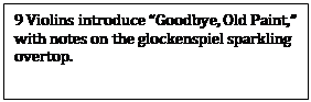 Text Box: 9 Violins introduce “Goodbye, Old Paint,” with notes on the glockenspiel sparkling overtop.  